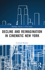 Decline and Reimagination in Cinematic New York by Cortland Rankin, 9781032251363