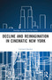 Decline and Reimagination in Cinematic New York by Cortland Rankin, 9781032251363