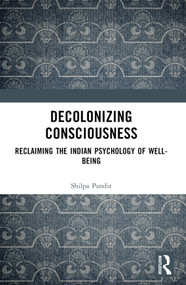 Decolonizing Consciousness (Reclaiming the Indian Psychology of Well-being) - 9781032372792 by Shilpa Ashok Pandit, 9781032372792