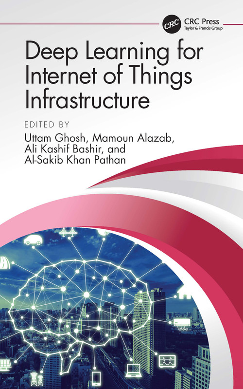 Deep Learning for Internet of Things Infrastructure by Uttam Ghosh, Mamoun Alazab, Ali Kashif Bashir, Al-Sakib Khan Pathan, 9781032064703