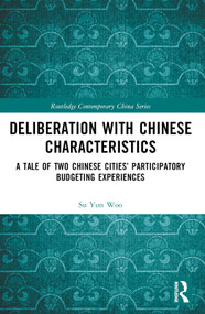 Deliberation with Chinese Characteristics (A Tale of Two Chinese Cities' Participatory Budgeting Experiences) by Su Yun Woo, 9781032319254