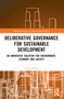 Deliberative Governance for Sustainable Development (An Innovative Solution for Environment, Economy and Society) by Franz Lehner, 9781032198675