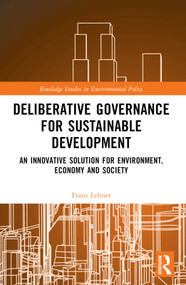 Deliberative Governance for Sustainable Development (An Innovative Solution for Environment, Economy and Society) by Franz Lehner, 9781032198675