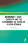 Democracy, State Capacity and the Governance of COVID-19 in Asia-Oceania by Aurel Croissant, Olli Hellmann, 9781032423661