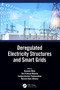 Deregulated Electricity Structures and Smart Grids by Baseem Khan, Om Mahela, Sanjeevikumar Padmanaban, Hassan Haes Alhelou, 9781032235110