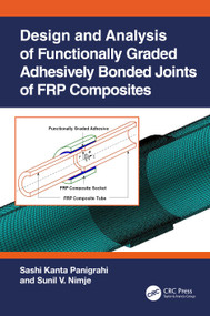 Design and Analysis of Functionally Graded Adhesively Bonded Joints of FRP Composites by Sashi Kanta Panigrahi, Sunil V. Nimje, 9781032061894
