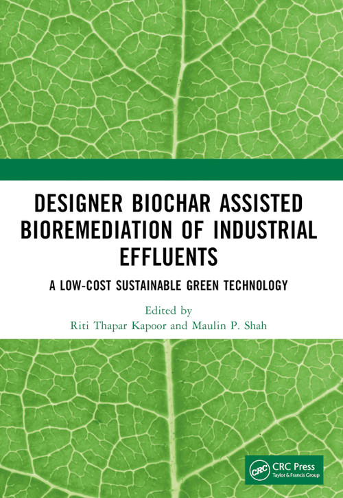 Designer Biochar Assisted Bioremediation of Industrial Effluents (A Low-Cost Sustainable Green Technology) by Riti Thapar Kapoor, Maulin P. Shah, 9781032066967