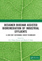 Designer Biochar Assisted Bioremediation of Industrial Effluents (A Low-Cost Sustainable Green Technology) by Riti Thapar Kapoor, Maulin P. Shah, 9781032066967