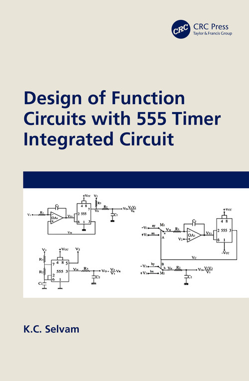 Design of Function Circuits with 555 Timer Integrated Circuit by K.C. Selvam, 9781032424798