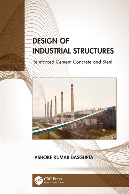 Design of Industrial Structures (Reinforced Cement Concrete and Steel) by Ashoke Kumar Dasgupta, 9781032078397
