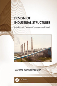 Design of Industrial Structures (Reinforced Cement Concrete and Steel) by Ashoke Kumar Dasgupta, 9781032078397