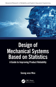 Design of Mechanical Systems Based on Statistics (A Guide to Improving Product Reliability) by Seong-woo Woo, 9780367745615