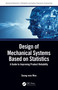 Design of Mechanical Systems Based on Statistics (A Guide to Improving Product Reliability) by Seong-woo Woo, 9780367745615