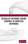 Design of Network Coding Schemes in Wireless Networks by Zihuai Lin, 9781032067780