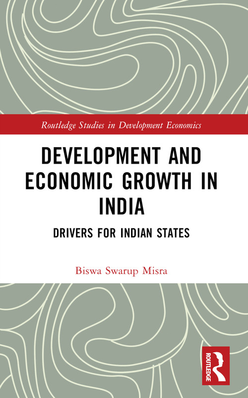 Development and Economic Growth in India (Drivers for Indian States) by Biswa Swarup Misra, 9781032243894