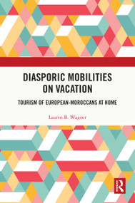 Diasporic Mobilities on Vacation (Tourism of European-Moroccans at Home) by Lauren B. Wagner, 9781032000299