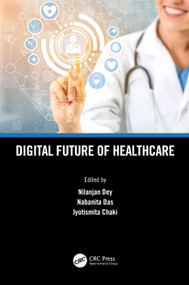 Digital Future of Healthcare by Nilanjan Dey, Nabanita Das, Jyotismita Chaki, 9781032057040