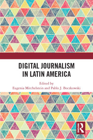 Digital Journalism in Latin America by Eugenia Mitchelstein, Pablo J. Boczkowski, 9781032440903