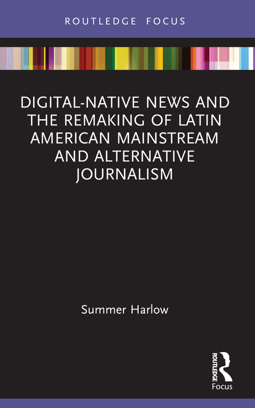 Digital-Native News and the Remaking of Latin American Mainstream and Alternative Journalism - 9780367715342 by Summer Harlow, 9780367715342