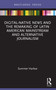 Digital-Native News and the Remaking of Latin American Mainstream and Alternative Journalism - 9780367715342 by Summer Harlow, 9780367715342
