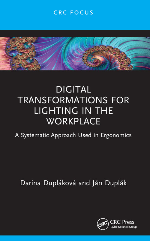 Digital Transformations for Lighting in the Workplace (A Systematic Approach Used in Ergonomics) - 9781032418308 by Darina Dupláková, Ján Duplák, 9781032418308
