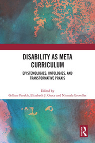 Disability as Meta Curriculum (Epistemologies, Ontologies, and Transformative Praxis) by Gillian Parekh, Elizabeth J. Grace, Nirmala Erevelles, 9781032172194