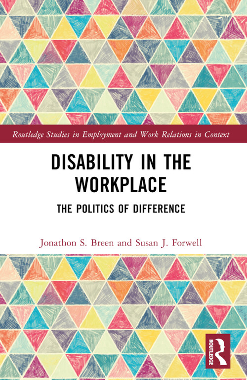 Disability in the Workplace (The Politics of Difference) by Jonathon S. Breen, Susan J. Forwell, 9781032116112
