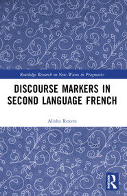 Discourse Markers in Second Language French by Alisha Reaves, 9781032347677