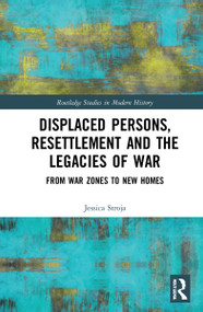 Displaced Persons, Resettlement and the Legacies of War (From War Zones to New Homes) by Jessica Stroja, 9781032213583