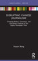 Disrupting Chinese Journalism (Changing Politics, Economics, and Journalistic Practices of the Legacy Newspaper Press) - 9781032158426 by Haiyan Wang, 9781032158426
