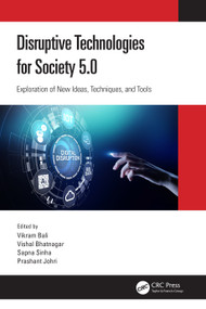 Disruptive Technologies for Society 5.0 (Exploration of New Ideas, Techniques, and Tools) by Vikram Bali, Vishal Bhatnagar, Sapna Sinha, Prashant Johri, 9780367724092