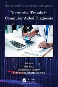 Disruptive Trends in Computer Aided Diagnosis by Rik Das, Sudarshan Nandy, Siddhartha Bhattacharyya, 9780367493400