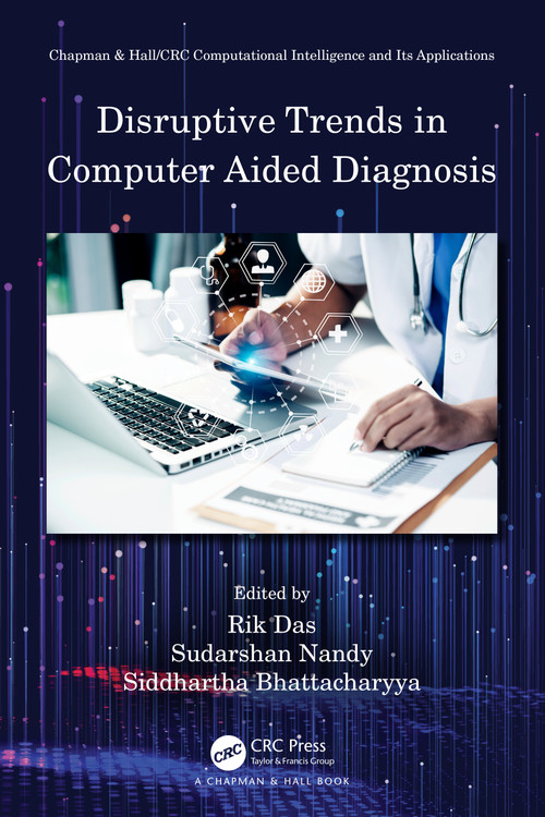 Disruptive Trends in Computer Aided Diagnosis by Rik Das, Sudarshan Nandy, Siddhartha Bhattacharyya, 9780367493400