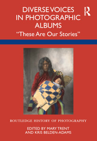 Diverse Voices in Photographic Albums (“These Are Our Stories”) by Mary Trent, Kris Belden-Adams, 9780367743574