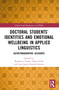 Doctoral Students' Identities and Emotional Wellbeing in Applied Linguistics (Autoethnographic Accounts) by Bedrettin Yazan, Ethan Trinh, Luis Javier Pentón Herrera, 9781032306223