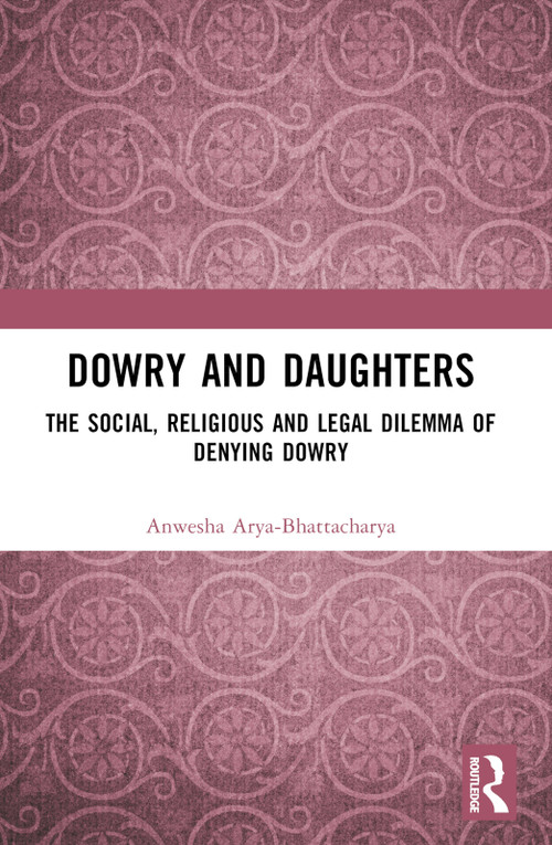 Dowry and Daughters (The Social, Religious and Legal Dilemma of Denying Dowry) - 9781032460253 by Anwesha Arya-Bhattacharya, 9781032460253