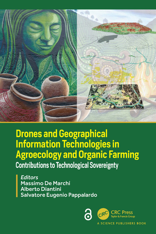 Drones and Geographical Information Technologies in Agroecology and Organic Farming (Contributions to Technological Sovereignty) by Massimo De Marchi, Alberto Diantini, Salvatore Eugenio Pappalardo, 9781032153551