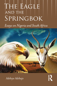 The Eagle and the Springbok (Essays on Nigeria and South Africa) - 9781032535302 by Adekeye Adebajo, 9781032535302