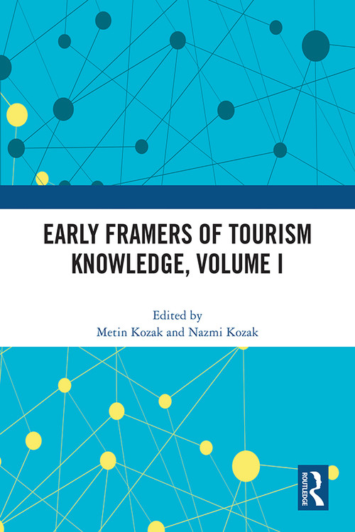 Early Framers of Tourism Knowledge, Volume I by Metin Kozak, Nazmi Kozak, 9781032014807