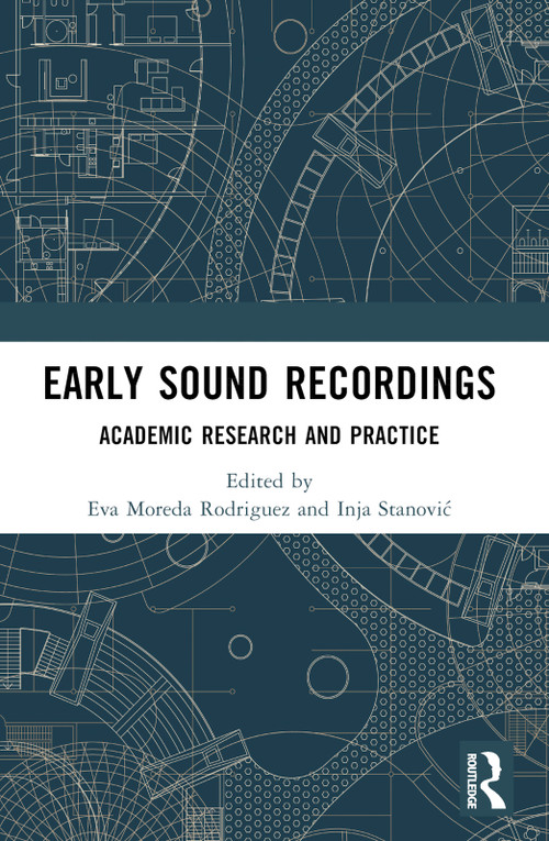 Early Sound Recordings (Academic Research and Practice) by Eva Moreda Rodriguez, Inja Stanović, 9781032047539