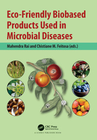 Eco-Friendly Biobased Products Used in Microbial Diseases by Mahendra Rai, Chistiane M. Feitosa, 9781032153445
