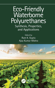 Eco-Friendly Waterborne Polyurethanes (Synthesis, Properties, and Applications) by Ram K. Gupta, Ajay Kumar Mishra, 9781032002873
