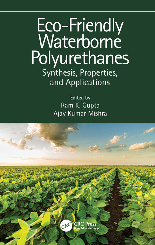 Eco-Friendly Waterborne Polyurethanes (Synthesis, Properties, and Applications) by Ram K. Gupta, Ajay Kumar Mishra, 9781032002873