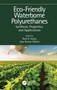 Eco-Friendly Waterborne Polyurethanes (Synthesis, Properties, and Applications) by Ram K. Gupta, Ajay Kumar Mishra, 9781032002873