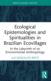 Ecological Epistemologies and Spiritualities in Brazilian Ecovillages (In the Labyrinth of an Environmental Anthropology) - 9781032458212 by Luz Gonçalves Brito, 9781032458212