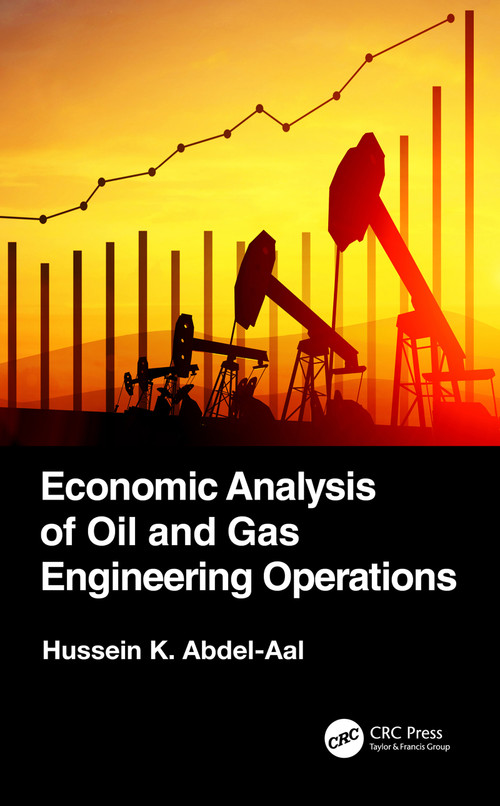 Economic Analysis of Oil and Gas Engineering Operations by Hussein K. Abdel-Aal, 9780367684723