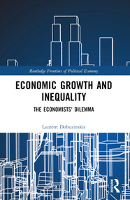 Economic Growth and Inequality (The Economists' Dilemma) by Laurent Dobuzinskis, 9781032106199