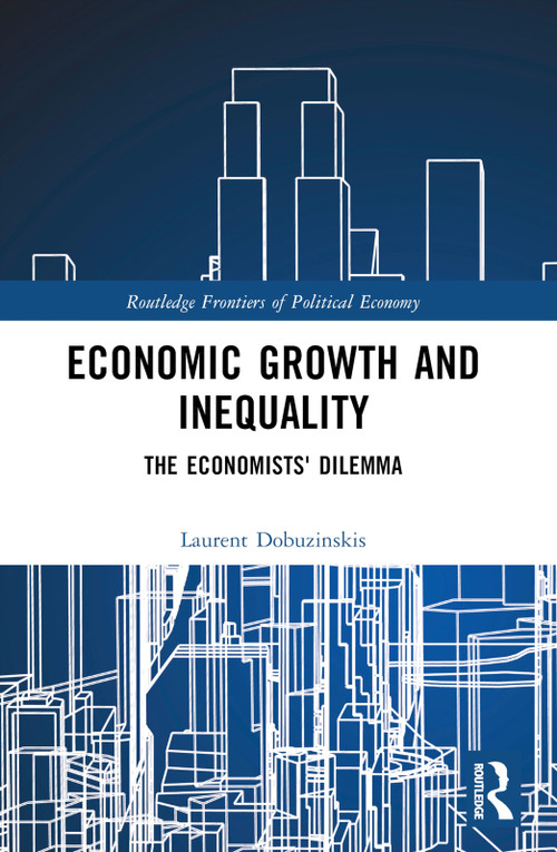 Economic Growth and Inequality (The Economists' Dilemma) by Laurent Dobuzinskis, 9781032106199