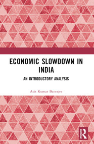 Economic Slowdown in India (An Introductory Analysis) by Asis Kumar Banerjee, 9781032396026