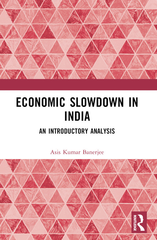 Economic Slowdown in India (An Introductory Analysis) by Asis Kumar Banerjee, 9781032396026